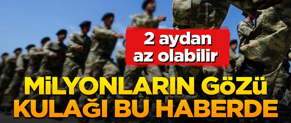 Temel askerlik 2 aydan az olabilir