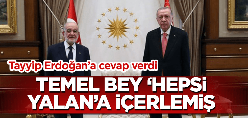 Temel Bey, "hepsi yalan"a içerlemiş