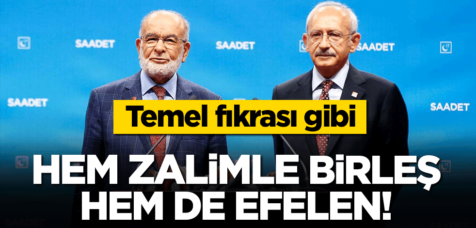 Temel fıkrası gibi! Hem zalimle birleş hem de efelen