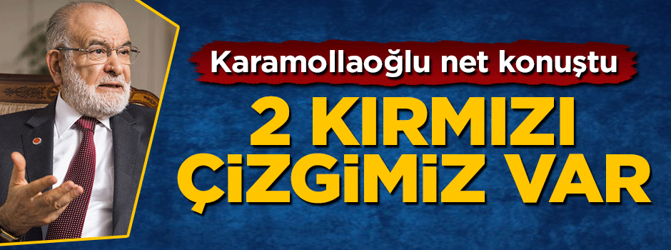 Temel Karamollaoğlu: 2 kırmızı çizgimiz var