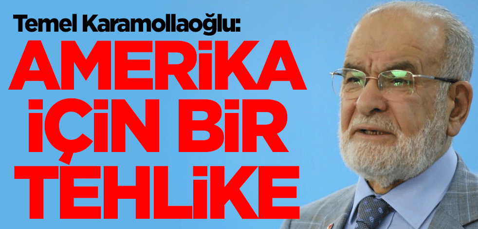 Temel Karamollaoğlu: Amerika için bir tehlike