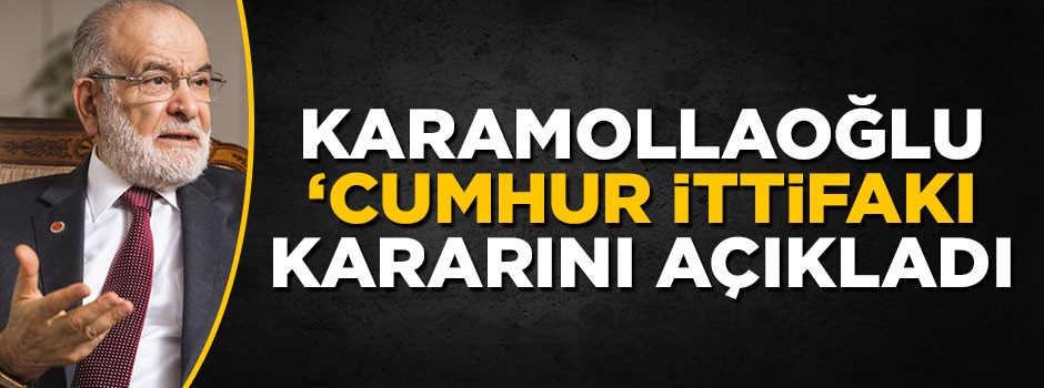 Temel Karamollaoğlu 'Cumhur ittifakı' kararını açıkladı