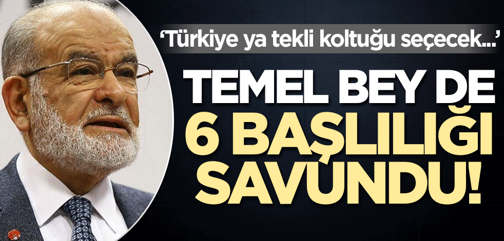 Temel Karamollaoğlu da 6 başlılığı övdü! 'Türkiye ya tekli koltuğu seçecek...'