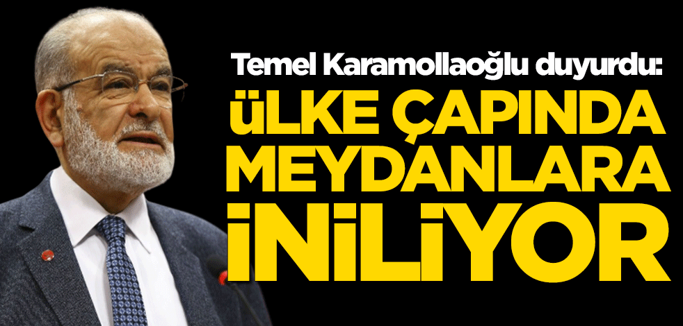 Temel Karamollaoğlu duyurdu: Ülke çapında meydanlara iniliyor