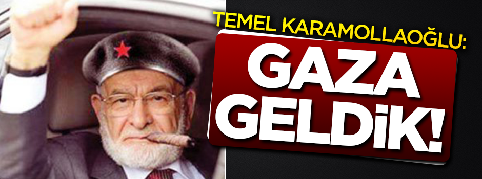 Temel Karamollaoğlu: Gaza geldik!
