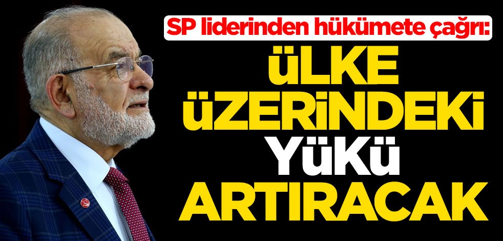 Temel Karamollaoğlu hükümete çağrı yaptı: Ülke üzerindeki yükü artıracak