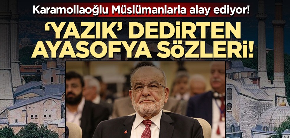 Temel Karamollaoğlu Müslümanlarla alay ediyor! Akıllara zarar Ayasofya mesajı