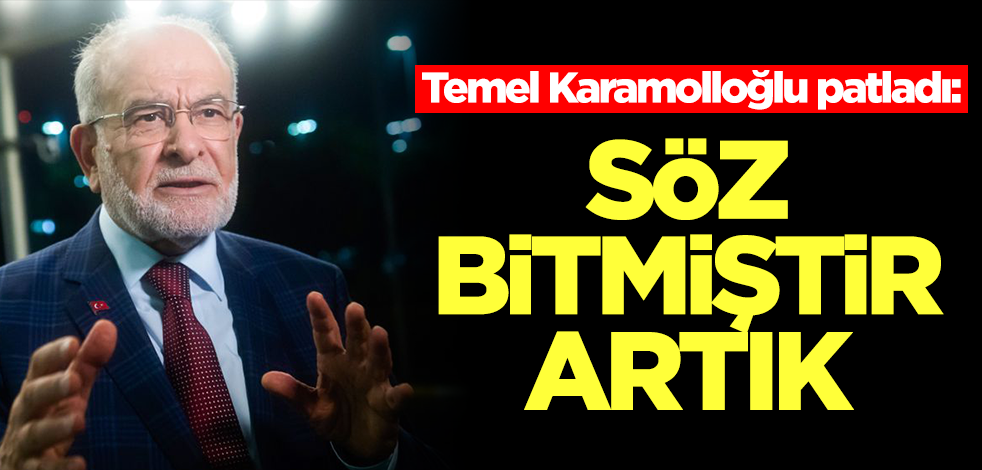 Temel Karamollaoğlu patladı: Söz bitmiştir artık