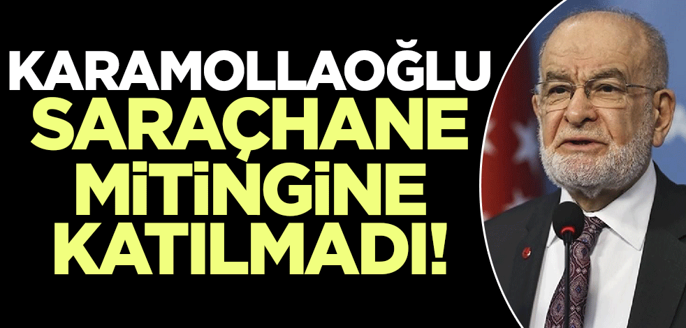 Temel Karamollaoğlu Saraçhane mitingine katılmıyor!