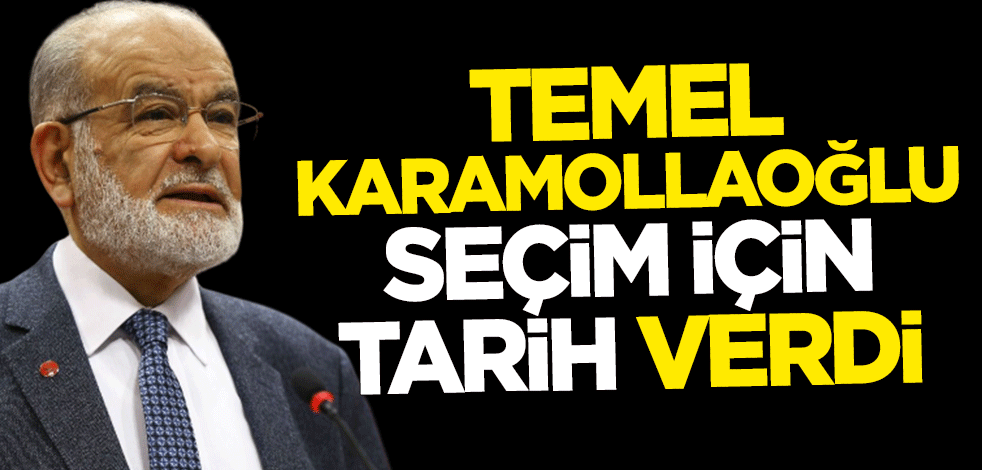Temel Karamollaoğlu seçim için tarih verdi