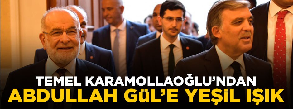 Temel Karamollaoğlu'ndan Abdullah Gül'e yeşil ışık