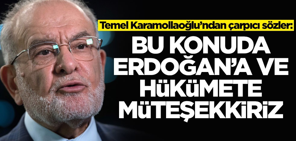 Temel Karamollaoğlu’ndan çarpıcı sözler: Cumhurbaşkanı Erdoğan'a müteşekkiriz
