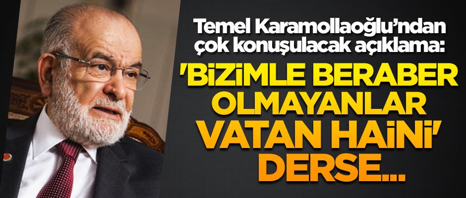 Temel Karamollaoğlu'ndan çok konuşulacak açıklama: 'Bizimle beraber olmayanlar vatan haini' derse toplum ne diyecek?