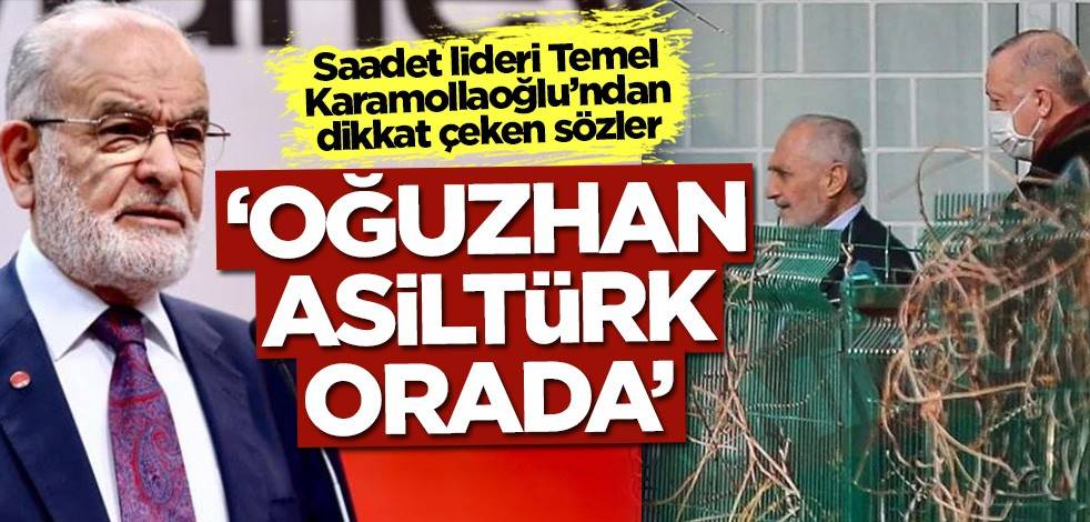  Temel Karamollaoğlu'ndan dikkat çeken açıklama: Oğuzhan Asiltürk de orada
