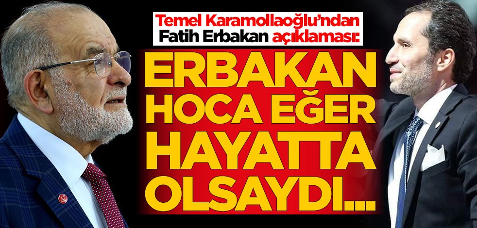 Temel Karamollaoğlu’ndan Fatih Erbakan açıklaması: Erbakan Hoca hayatta olsaydı...