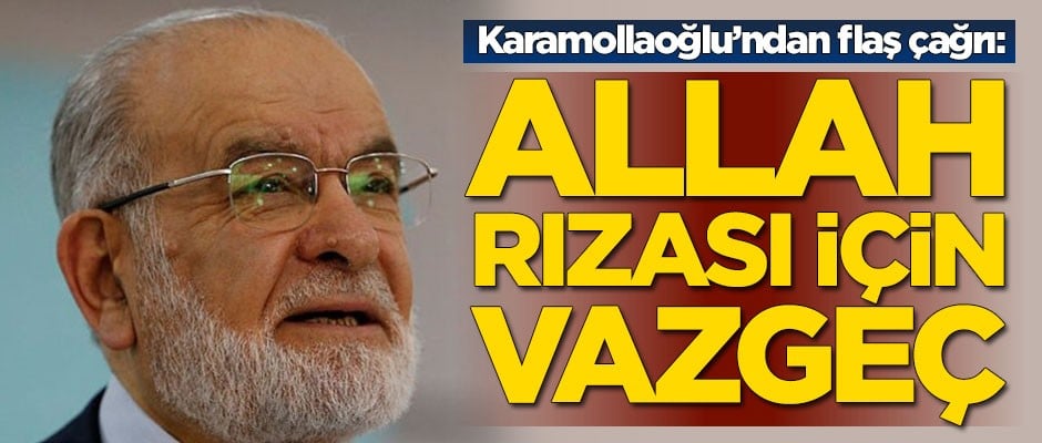 Temel Karamollaoğlu'ndan flaş çağrı: Allah rızası için vazgeç