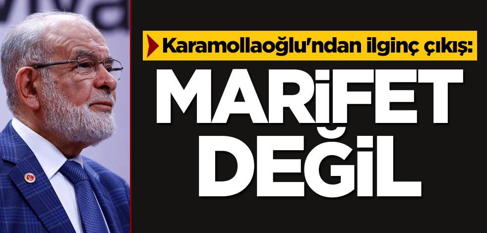 Temel Karamollaoğlu'ndan ilginç çıkış: Marifet değil