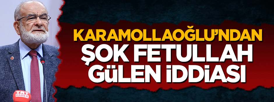 Temel Karamollaoğlu'ndan şok Fetullah Gülen iddiası