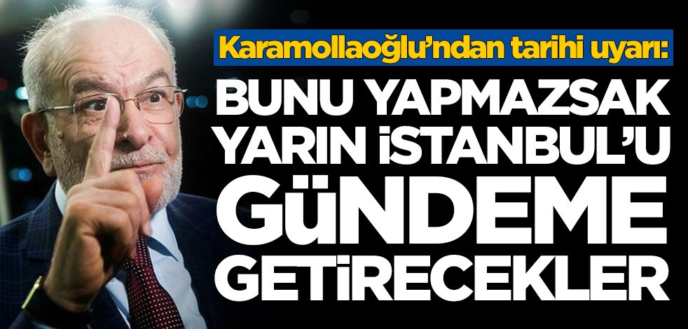 Temel Karamollaoğlu’ndan tarihi uyarı: Bunu yapmazsak İstanbul gündeme gelecek