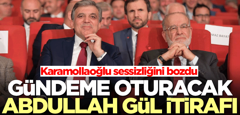 Temel Karamollaoğlu'ndan gündeme oturacak Abdullah Gül itirafı