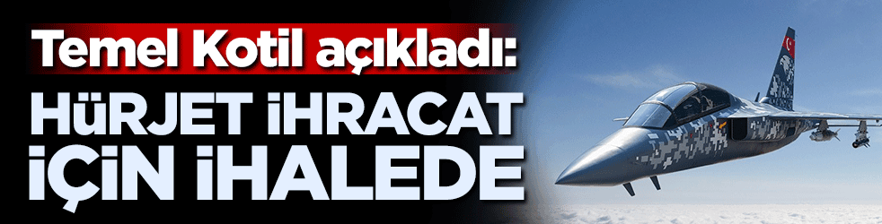 Temel Kotil açıkladı! HÜRJET ihracat için ihalede