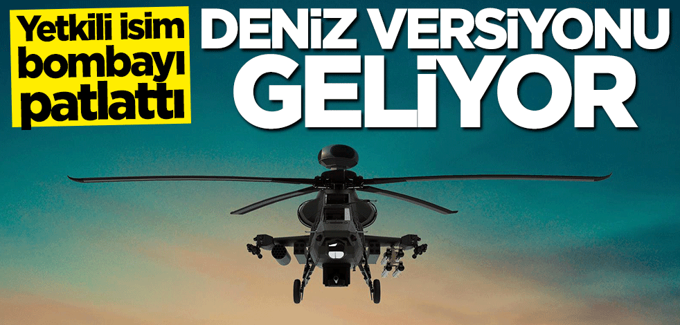 Temel Kotil duyurdu! "ATAK II"nin deniz versiyonu yolda