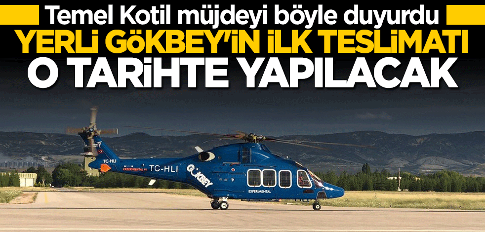 Temel Kotil duyurdu: Gökbey'in ilk teslimatı 2022'de yapılacak