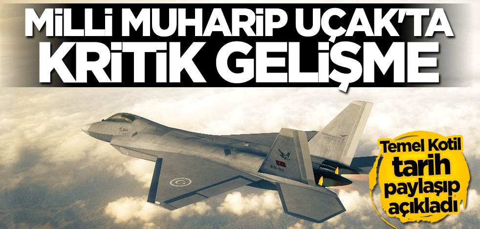 Temel Kotil duyurdu! Milli Muharip Uçak'ta kritik gelişme