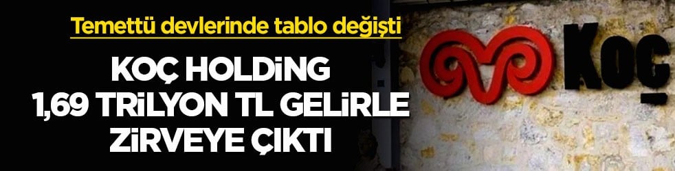 Temettü devlerinde tablo değişti! Koç Holding 1,69 trilyon TL gelirle zirveye çıktı