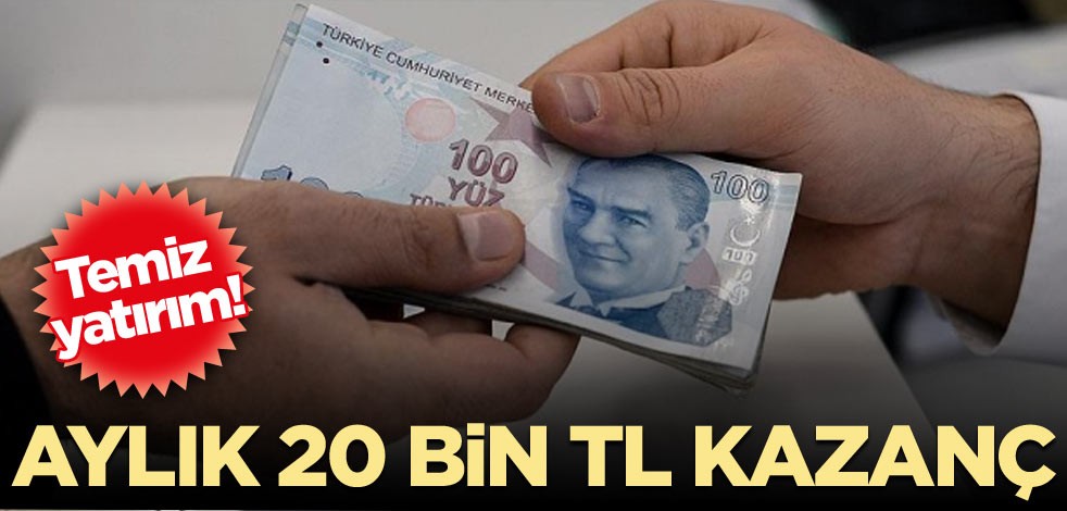 Temiz yatırım! Aylık 20 bin TL kazanç