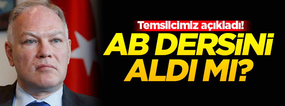 Temsilcimiz açıkladı! AB dersini aldı mı?