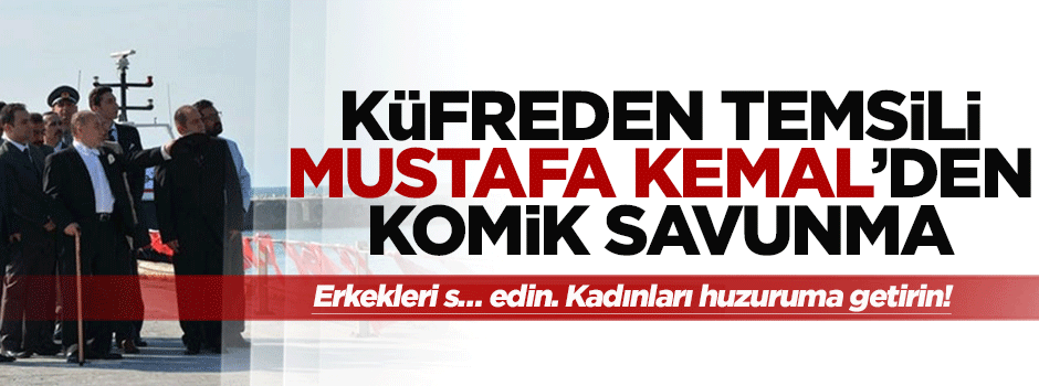 Temsili Mustafa Kemal'dan komik 'küfür' savunması