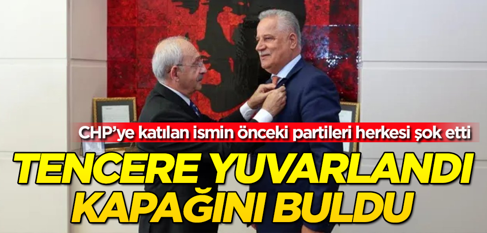 Tencere yuvarlandı, kapağını buldu! CHP’ye katılan ismin önceki partileri herkesi şok etti