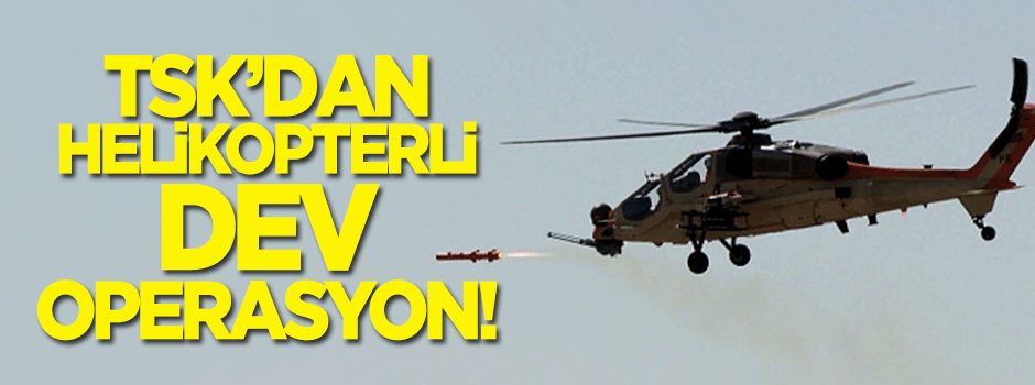 Tendürek Dağı'na helikopterli operasyon!