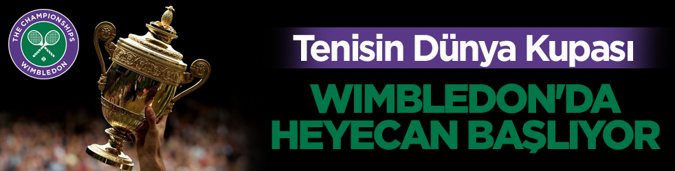 Tenisin Dünya Kupası! Wimbledon'da heyecan başlıyor