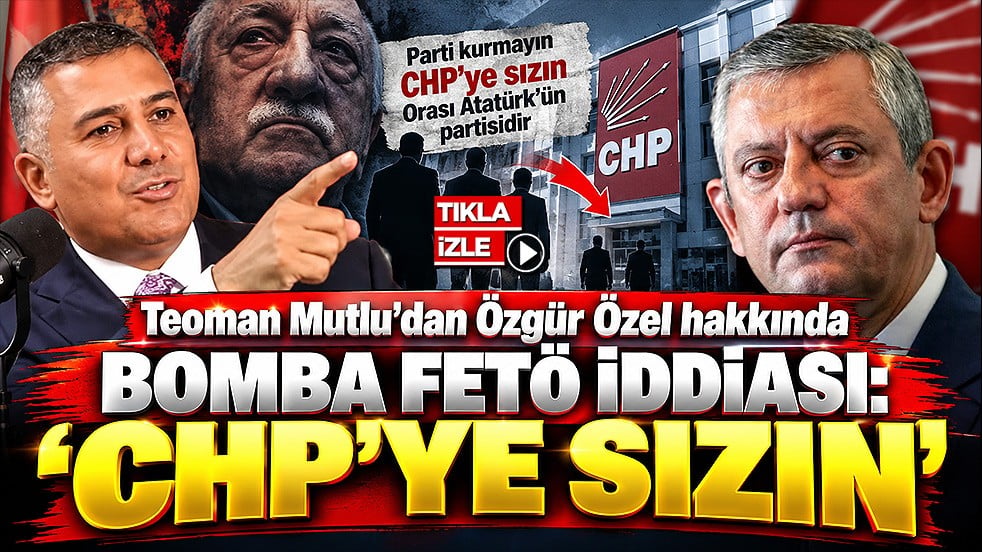 Teoman Mutlu’dan Özgür Özel hakkında bomba FETÖ iddiası: ‘CHP’ye sızın’
