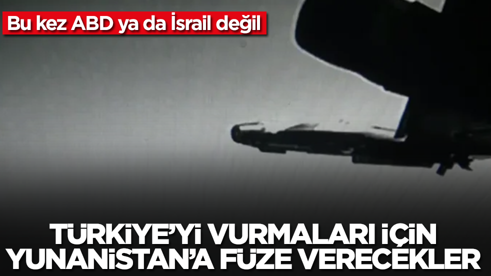Tepemizi attıracak gelişme: Yunanistan'a Türkiye'yi vurmaları için füze verecekler