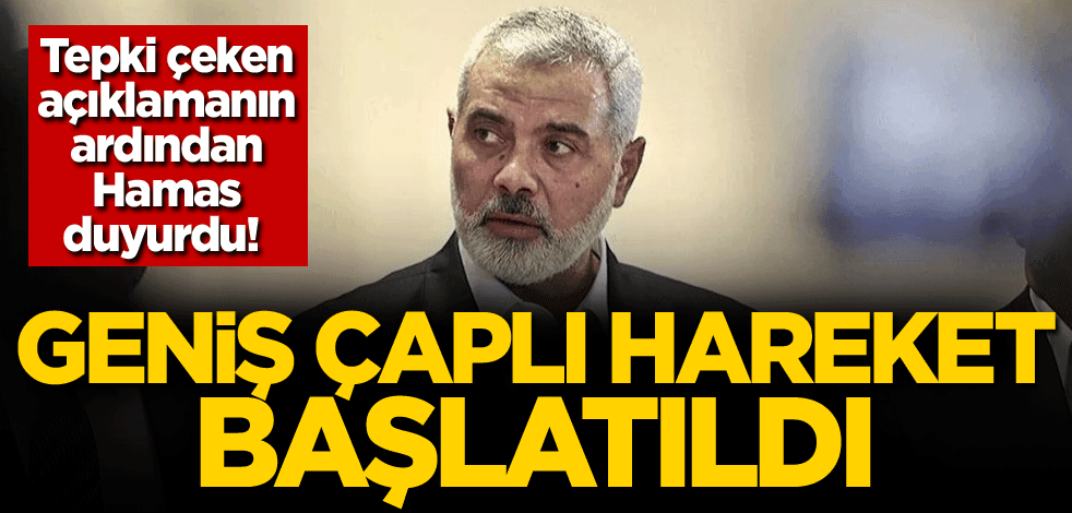 Tepki çeken açıklamanın ardından Hamas duyurdu! Geniş çaplı hareket başlatıldı