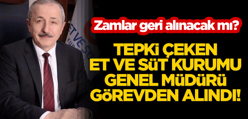 Tepki çeken Et ve Süt Kurumu genel müdürü görevden alındı! Zamlar geri alınacak mı?
