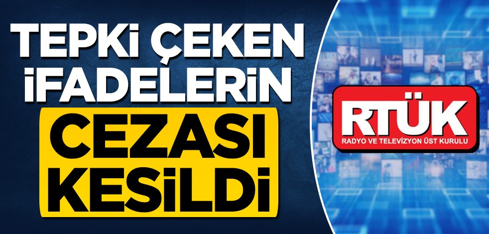 Tepki çeken ifadelerin cezası kesildi