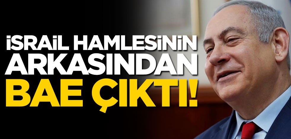 Tepki çeken İsrail hamlesinin ardından BAE çıktı!