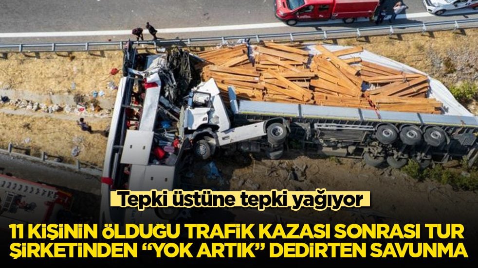 Tepki üstüne tepki yağıyor! 11 kişinin öldüğü trafik kazası sonrası tur şirketinden "Yok artık" dedirten savunma