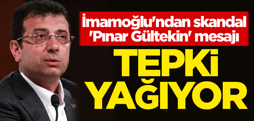 Tepki yağıyor! Ekrem İmamoğlu'ndan skandal 'Pınar Gültekin' mesajı
