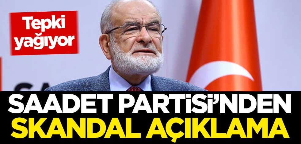 Tepki yağıyor! Saadet Partisi'nden skandal açıklama