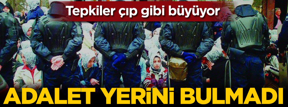 Tepkiler çığ gibi büyüyor... Adalet yerini bulmadı