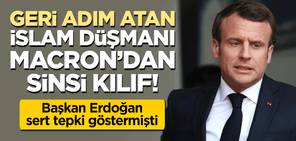 Tepkiler üzerine geri adım atan İslam düşmanı Macron'dan sinsi kılıf! Erdoğan sert tepki göstermişti