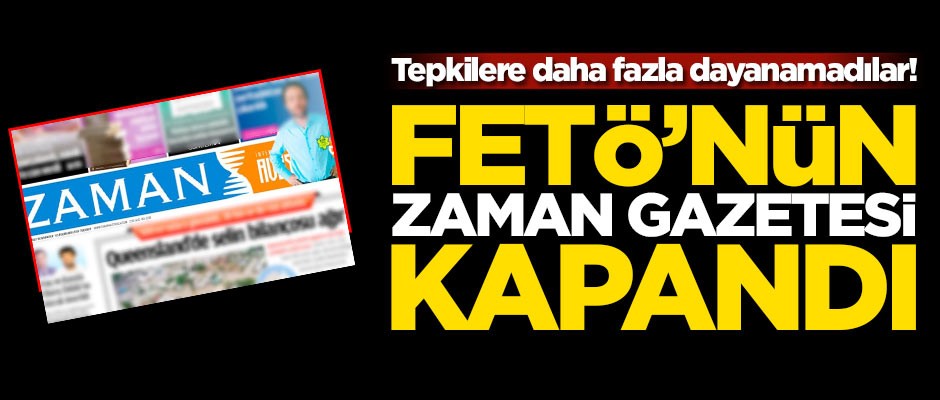 Tepkilere daha fazla dayanamadılar! FETÖ'nün Zaman Gazetesi kapandı