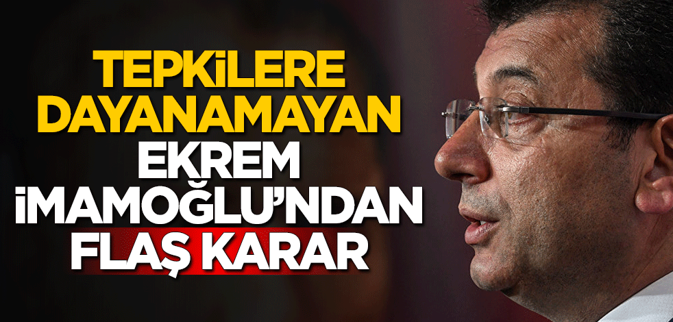 Tepkilere dayanamayan Ekrem İmamoğlu'ndan flaş karar