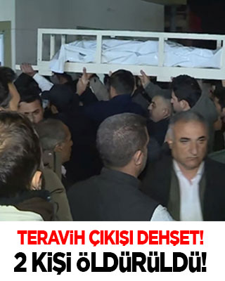 Teravih çıkışı dehşet: 2 kişi cami önünde öldürüldü