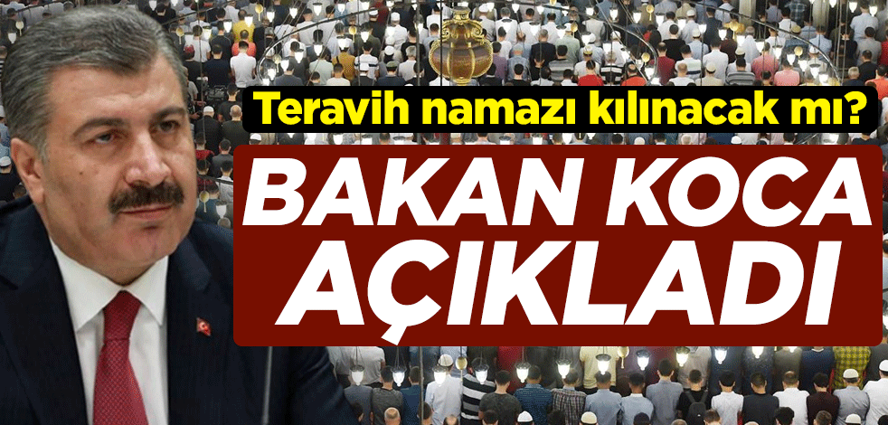 Teravih namazı kılınacak mı? Sağlık Bakanı Fahrettin Koca açıkladı
